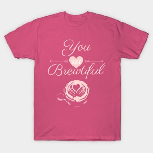 You are Brewtiful coffee quote T-Shirt